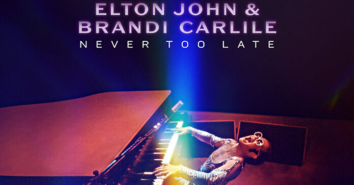 Elton John & Brandi Carlile präsentieren ihr neues Cover des Originalsongs ‘Never Too Late’.